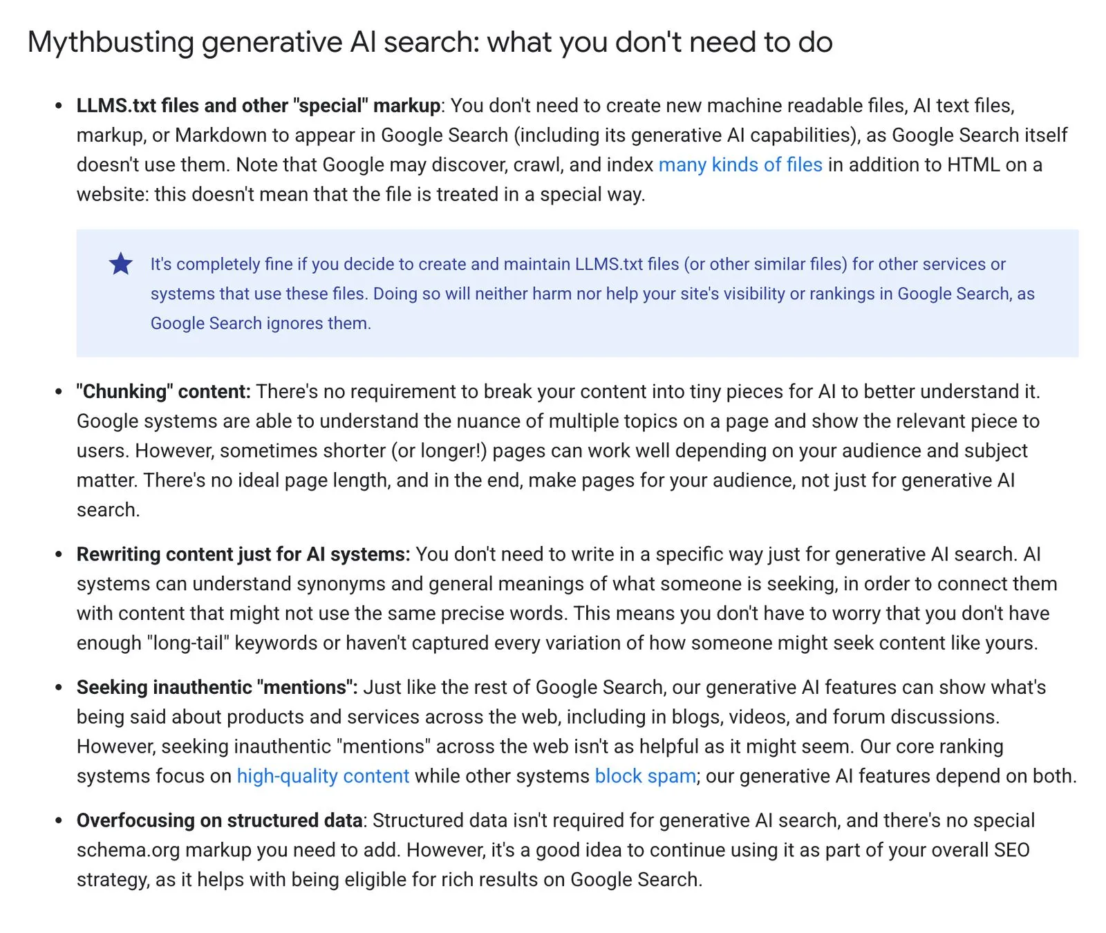 ส่วนหนึ่งของคู่มือฉบับภาษาอังกฤษของ Google Search Central หัวข้อ Mythbusting generative AI search ระบุสิ่งที่ไม่จำเป็นต้องทำ ได้แก่ ไฟล์ LLMS.txt และมาร์กอัปพิเศษ การแบ่งเนื้อหาเป็นชิ้นเล็ก (Chunking) การเขียนเนื้อหาใหม่สำหรับ AI โดยเฉพาะ การพยายามสร้างการกล่าวถึงที่ไม่แท้จริง และการให้ความสำคัญกับ Structured Data มากเกินไป
