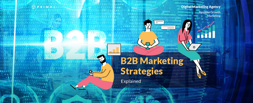 The Updated B2B Marketing Strategies Every Digital Marketer Needs to Know
