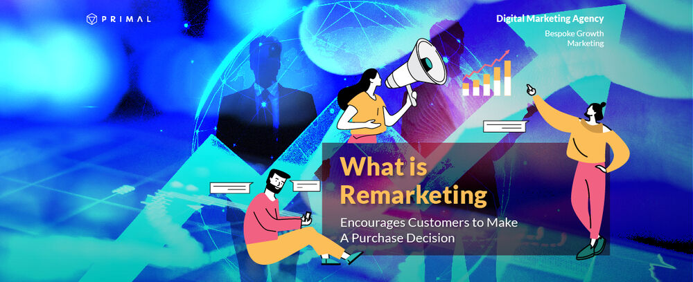 REMARKETING: A reinforcement marketing strategy that encourages customers to make a purchase decision