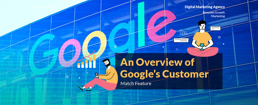 An Overview of Google’s Customer Match Feature